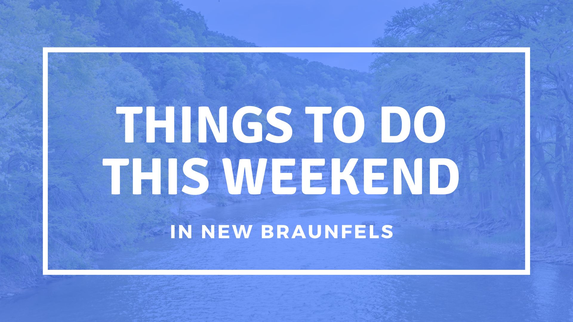 Things to Do This Weekend in New Braunfels